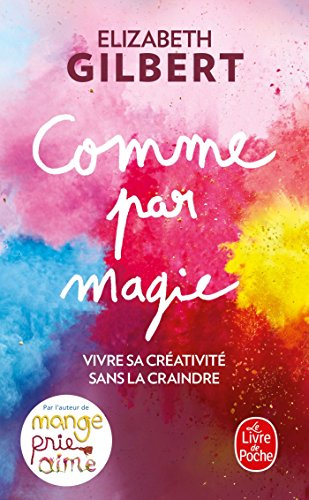 Couverture du livre « Comme par magie : vivre sa créativité sans la craindre »
